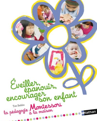 Éveiller, épanouir, encourager son enfant - pédagogie Montessori