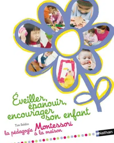 Éveiller, épanouir, encourager son enfant - pédagogie Montessori
