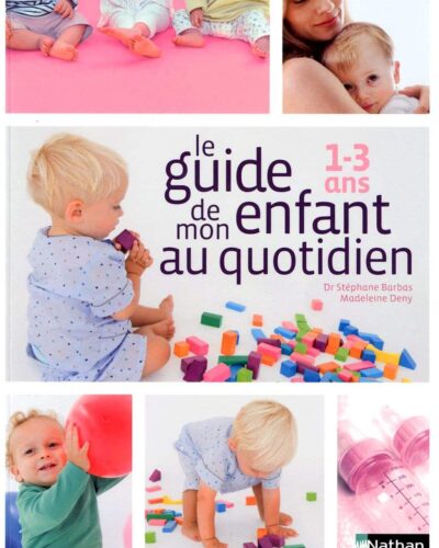Le Guide de mon enfant au quotidien 1-3 ans