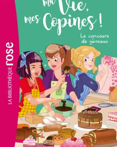 Ma vie, mes copines 11 - Le concours de gâteaux