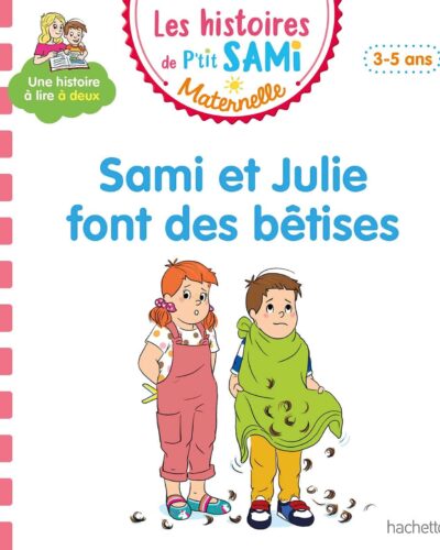 Les histoires de P'tit Sami Maternelle (3-5 ans) : Sami et Julie font des bêtises