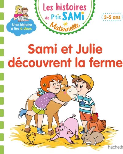 Les histoires de P'tit Sami Maternelle (3-5 ans) : Sami et Julie découvrent la ferme