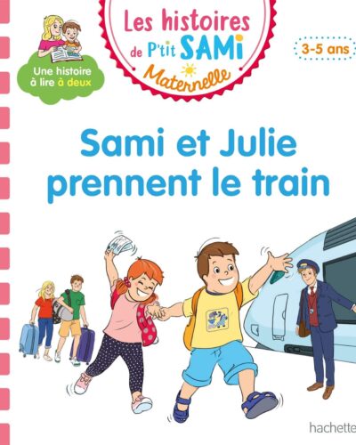 Les histoires de P'tit Sami Maternelle (3-5 ans) : Sami et Julie prennent le train