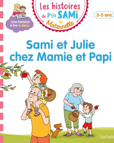 Les histoires de P'tit Sami Maternelle (3-5 ans) : Sami et Julie chez Mamie et Papi