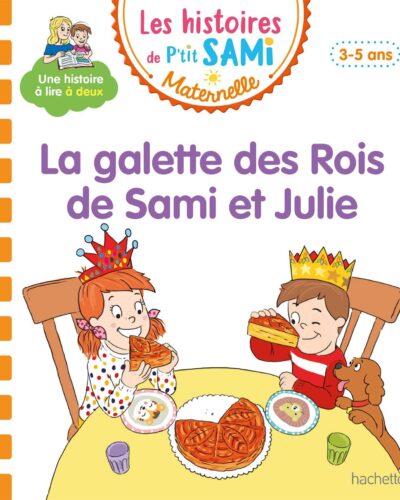 Les histoires de P'tit Sami Maternelle (3-5 ans) : La galette des rois de Sami et Julie