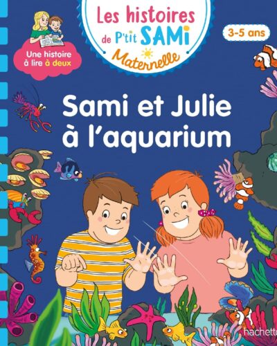 Les histoires de P'tit Sami Maternelle (3-5 ans) : Sami et Julie à l'aquarium
