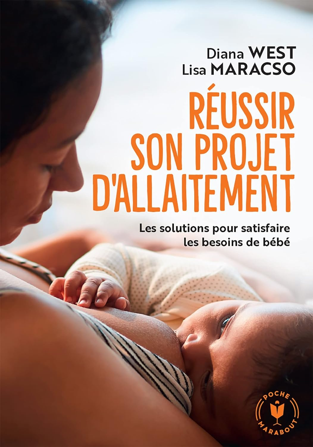 Réussir son projet d'allaitement: Les solutions pour satisfaire les besoins de bébé