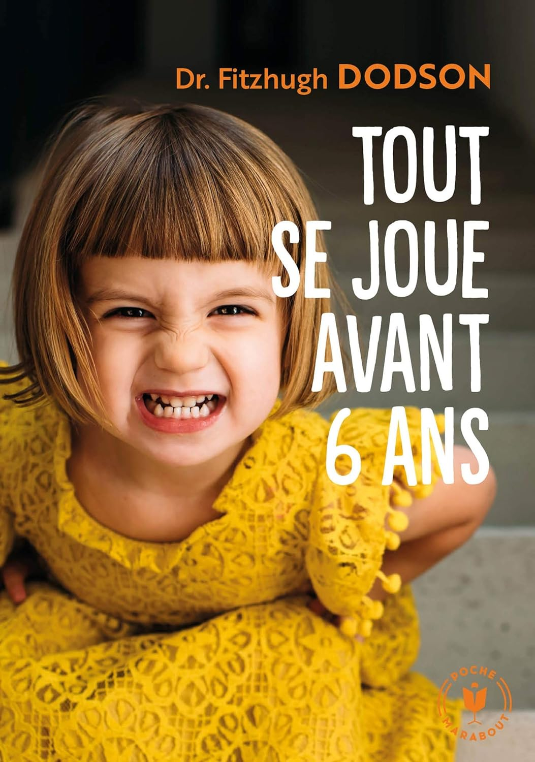Tout se joue avant 6 ans: Comment devenir parent et donner les bonnes clés à son enfant