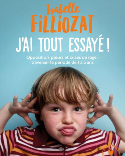 J'ai tout essayé: Opposition, pleurs et crises de rage : traverser la période de 1 à 5 ans